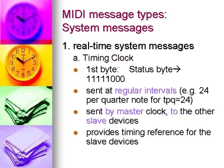 MIDI message types: System messages 1. real-time system messages a. Timing Clock l 1