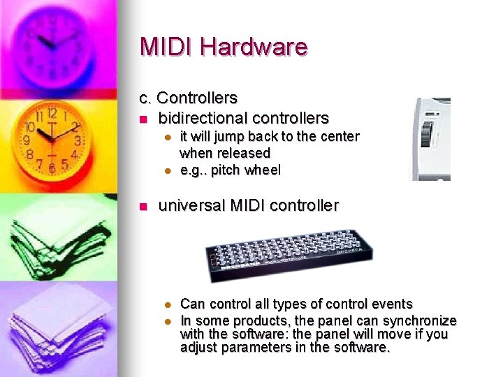 MIDI Hardware c. Controllers n bidirectional controllers l l n it will jump back