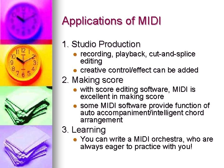 Applications of MIDI 1. Studio Production l l recording, playback, cut-and-splice editing creative control/effect