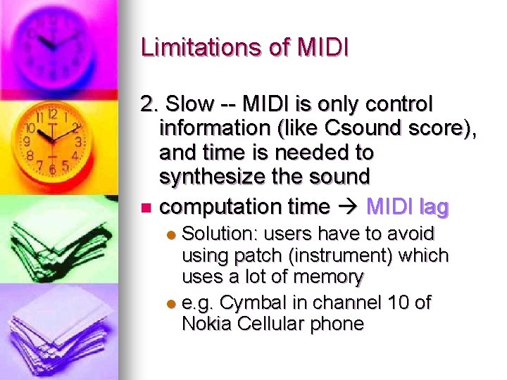 Limitations of MIDI 2. Slow -- MIDI is only control information (like Csound score),