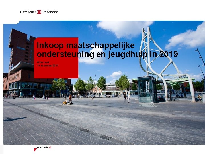 Inkoop maatschappelijke ondersteuning en jeugdhulp in 2019 Wmo-raad 13 december 2017 