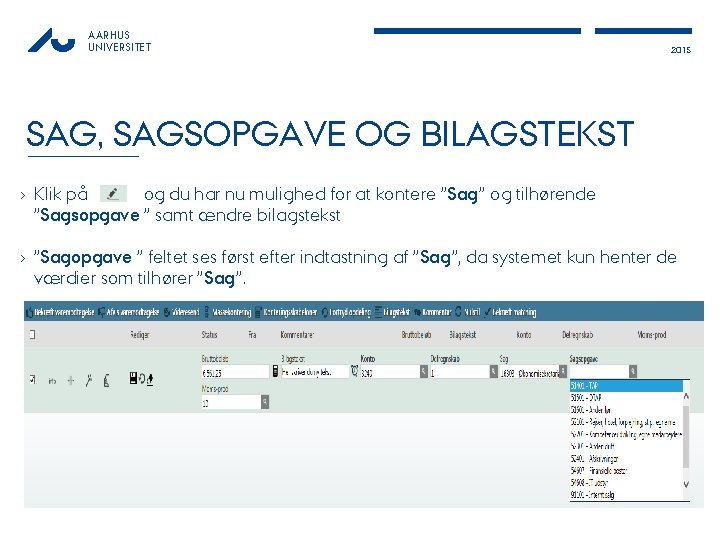 AARHUS UNIVERSITET 2015 SAG, SAGSOPGAVE OG BILAGSTEKST › Klik på og du har nu