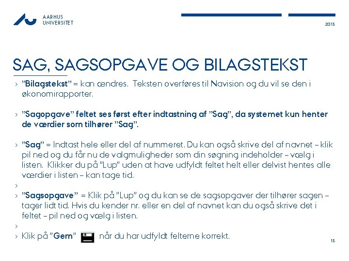 AARHUS UNIVERSITET 2015 SAG, SAGSOPGAVE OG BILAGSTEKST › ”Bilagstekst” = kan ændres. Teksten overføres