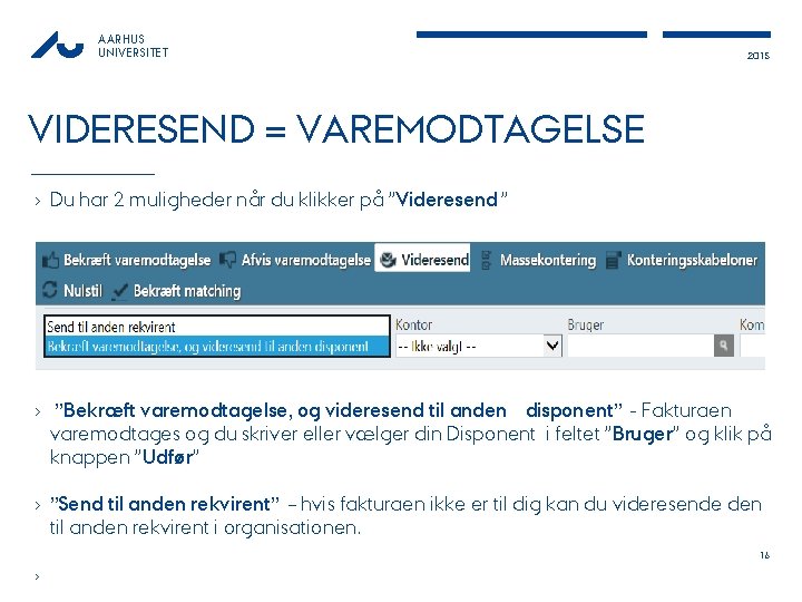 AARHUS UNIVERSITET 2015 VIDERESEND = VAREMODTAGELSE › Du har 2 muligheder når du klikker