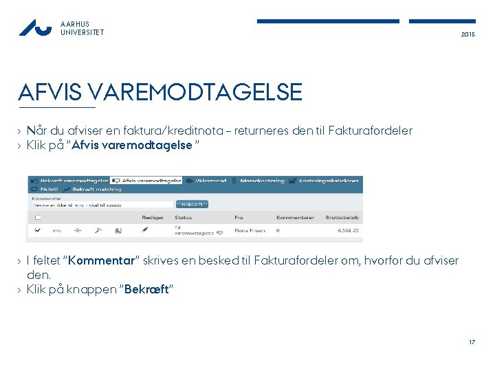 AARHUS UNIVERSITET 2015 AFVIS VAREMODTAGELSE › Når du afviser en faktura/kreditnota – returneres den