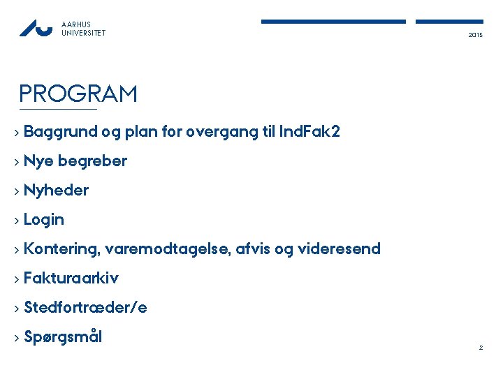 AARHUS UNIVERSITET 2015 PROGRAM › Baggrund og plan for overgang til Ind. Fak 2