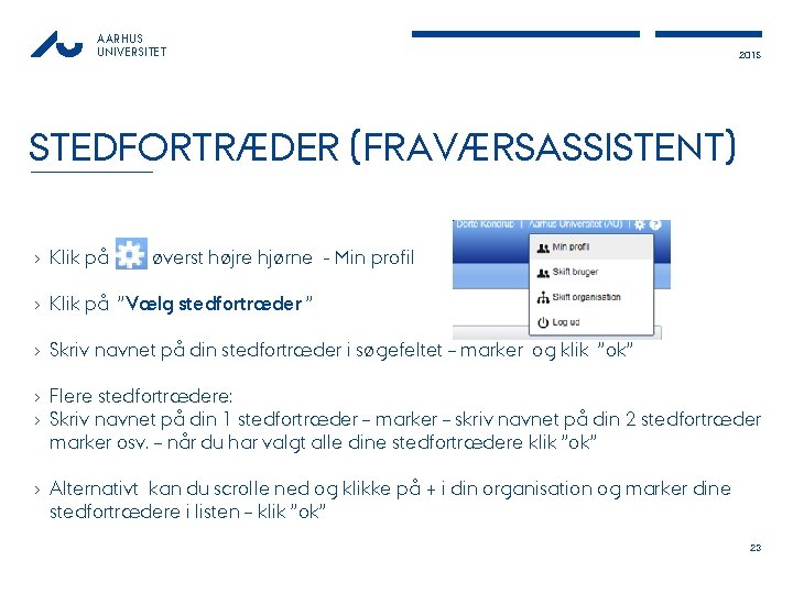 AARHUS UNIVERSITET 2015 STEDFORTRÆDER (FRAVÆRSASSISTENT) › Klik på øverst højre hjørne - Min profil