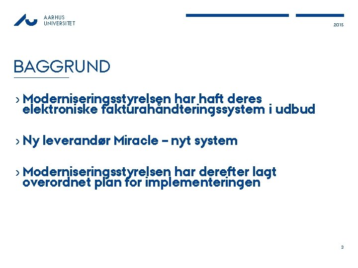 AARHUS UNIVERSITET 2015 BAGGRUND › Moderniseringsstyrelsen har haft deres elektroniske fakturahåndteringssystem i udbud ›