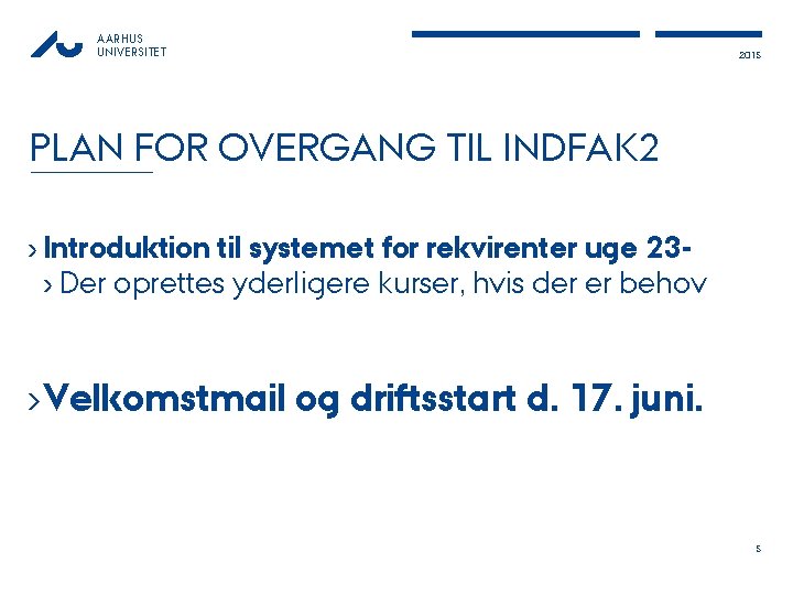 AARHUS UNIVERSITET 2015 PLAN FOR OVERGANG TIL INDFAK 2 › Introduktion til systemet for