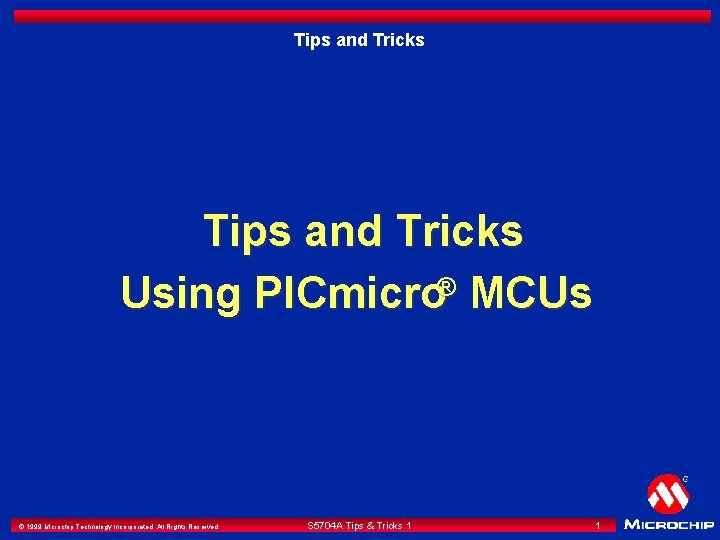 Tips and Tricks Using PICmicro® MCUs © 1999 Microchip Technology Incorporated. All Rights Reserved.