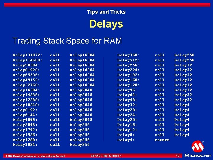 Tips and Tricks Delays Trading Stack Space for RAM Delay 131072: Delay 114688: Delay