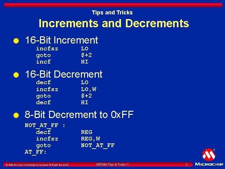 Tips and Tricks Increments and Decrements l 16 -Bit Increment incfsz goto incf l