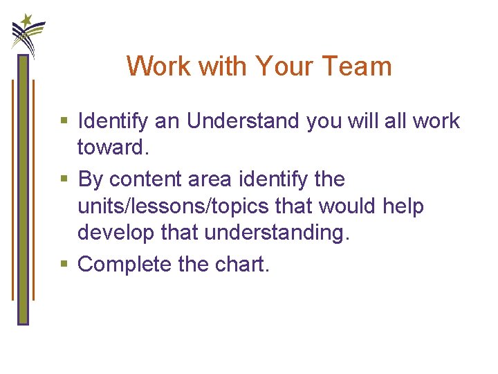 Work with Your Team § Identify an Understand you will all work toward. §