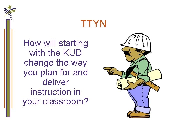 TTYN How will starting with the KUD change the way you plan for and