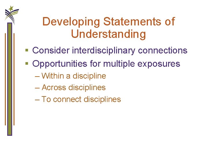 Developing Statements of Understanding § Consider interdisciplinary connections § Opportunities for multiple exposures –