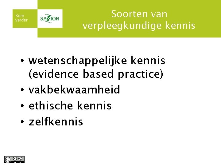Soorten van verpleegkundige kennis • wetenschappelijke kennis (evidence based practice) • vakbekwaamheid • ethische