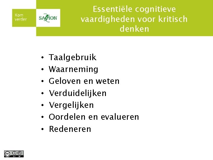 Essentiële cognitieve vaardigheden voor kritisch denken • • Taalgebruik Waarneming Geloven en weten Verduidelijken