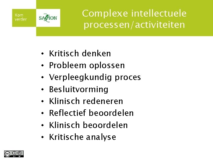 Complexe intellectuele processen/activiteiten • • Kritisch denken Probleem oplossen Verpleegkundig proces Besluitvorming Klinisch redeneren