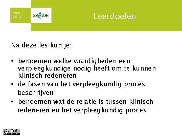 Leerdoelen Na deze les kun je: • benoemen welke vaardigheden een verpleegkundige nodig heeft