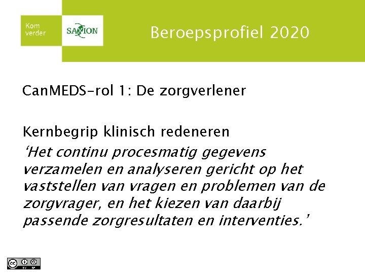 Beroepsprofiel 2020 Can. MEDS-rol 1: De zorgverlener Kernbegrip klinisch redeneren ‘Het continu procesmatig gegevens
