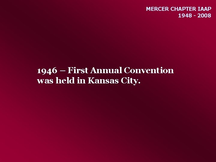 MERCER CHAPTER IAAP 1948 - 2008 1946 – First Annual Convention was held in