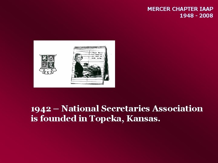 MERCER CHAPTER IAAP 1948 - 2008 1942 – National Secretaries Association is founded in
