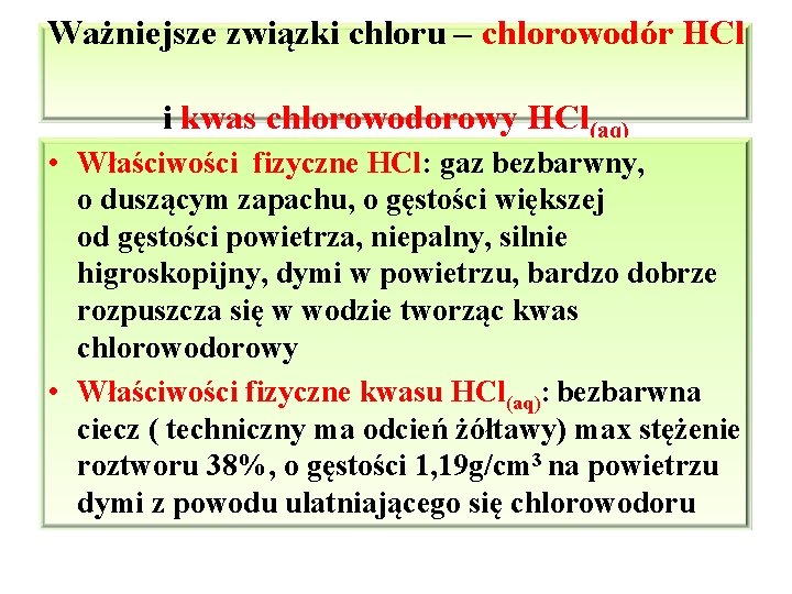 Ważniejsze związki chloru – chlorowodór HCl i kwas chlorowodorowy HCl(aq) • Właściwości fizyczne HCl: