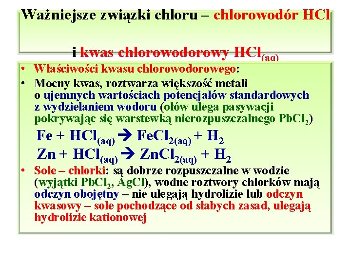 Ważniejsze związki chloru – chlorowodór HCl i kwas chlorowodorowy HCl(aq) • Właściwości kwasu chlorowodorowego: