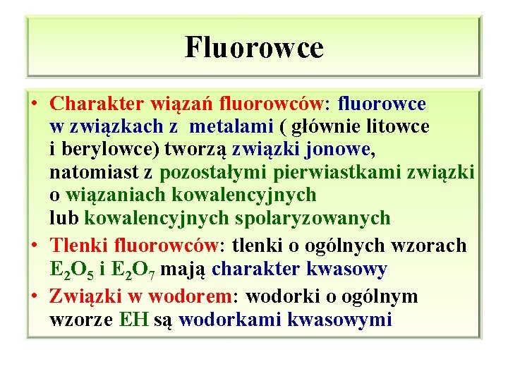 Fluorowce • Charakter wiązań fluorowców: fluorowce w związkach z metalami ( głównie litowce i