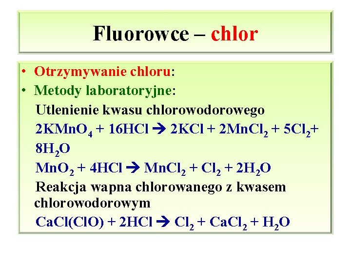Fluorowce – chlor • Otrzymywanie chloru: • Metody laboratoryjne: Utlenienie kwasu chlorowodorowego 2 KMn.