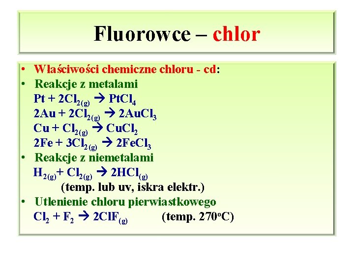 Fluorowce – chlor • Właściwości chemiczne chloru - cd: • Reakcje z metalami Pt