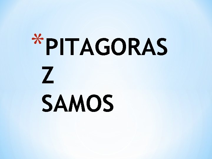 *PITAGORAS Z SAMOS 