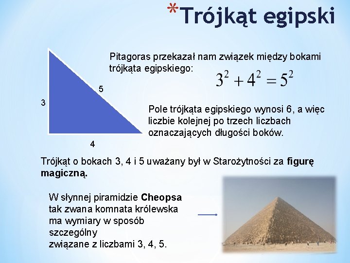 *Trójkąt egipski Pitagoras przekazał nam związek między bokami trójkąta egipskiego: 5 3 Pole trójkąta