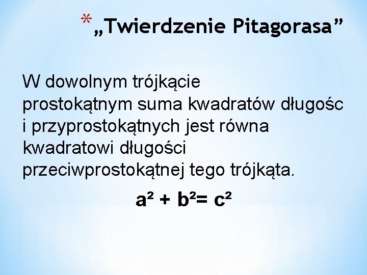 *„Twierdzenie Pitagorasa” W dowolnym trójkącie prostokątnym suma kwadratów długośc i przyprostokątnych jest równa kwadratowi