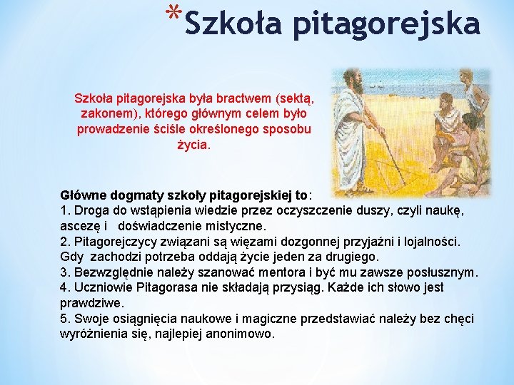 *Szkoła pitagorejska była bractwem (sektą, zakonem), którego głównym celem było prowadzenie ściśle określonego sposobu