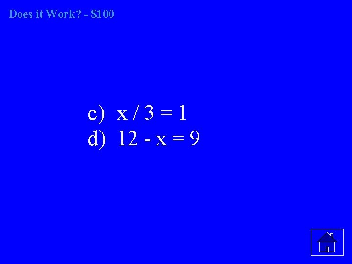 Does it Work? - $100 c) x / 3 = 1 d) 12 -