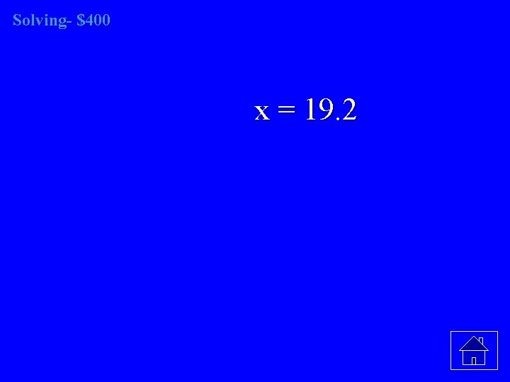 Solving- $400 x = 19. 2 