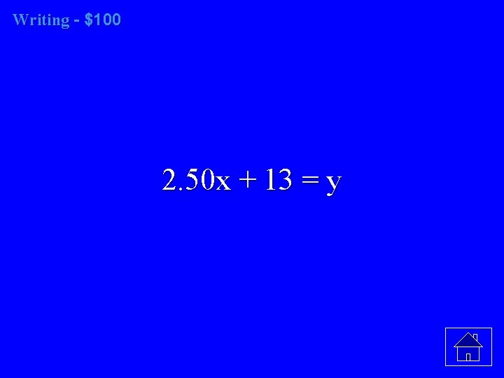 Writing - $100 2. 50 x + 13 = y 