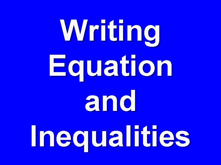 Writing Equation and Inequalities 