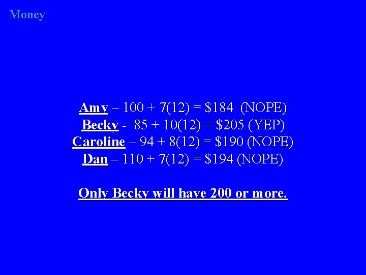 Money Amy – 100 + 7(12) = $184 (NOPE) Becky - 85 + 10(12)