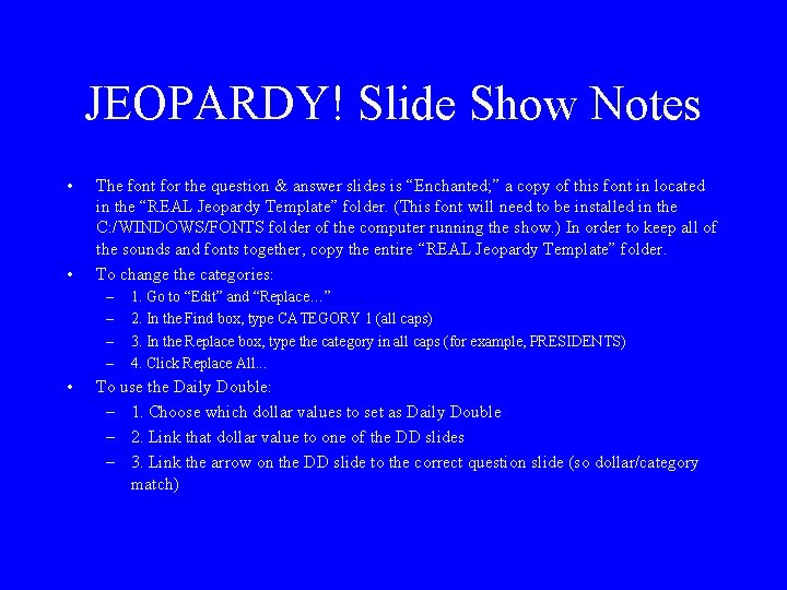 JEOPARDY! Slide Show Notes • • The font for the question & answer slides