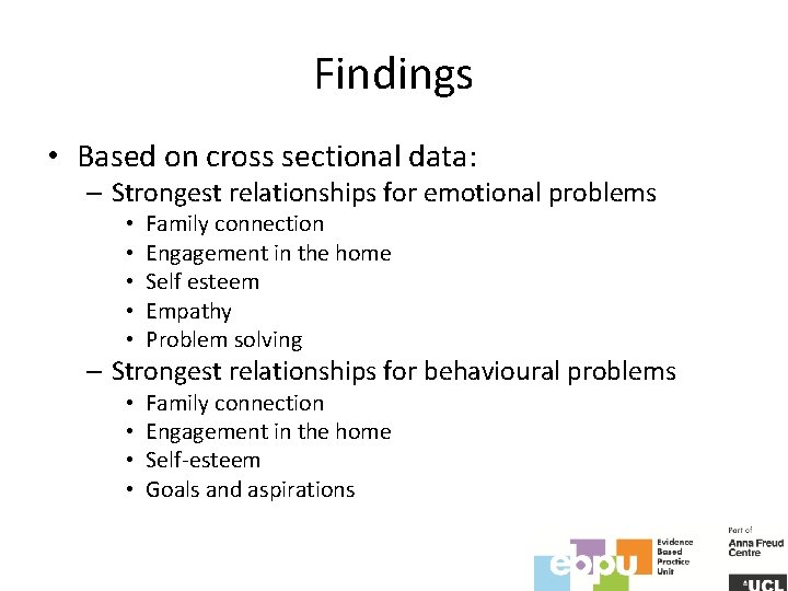 Findings • Based on cross sectional data: – Strongest relationships for emotional problems •