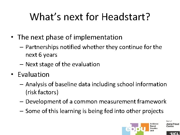 What’s next for Headstart? • The next phase of implementation – Partnerships notified whether