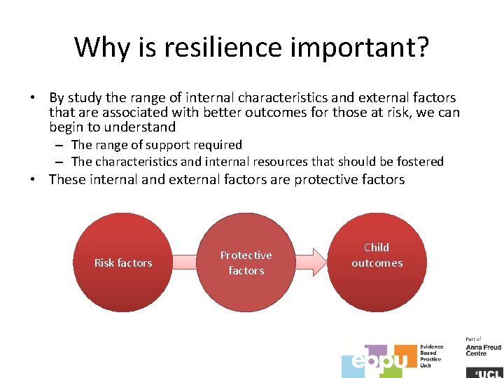 Why is resilience important? • By study the range of internal characteristics and external