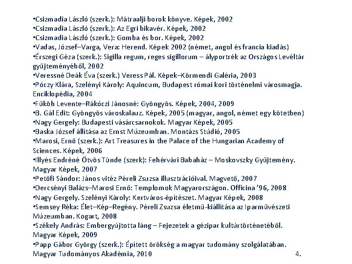  • Csizmadia László (szerk. ): Mátraalji borok könyve. Képek, 2002 • Csizmadia László