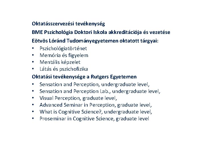 Oktatásszervezési tevékenység BME Pszichológia Doktori Iskola akkreditációja és vezetése Eötvös Lóránd Tudományegyetemen oktatott tárgyai: