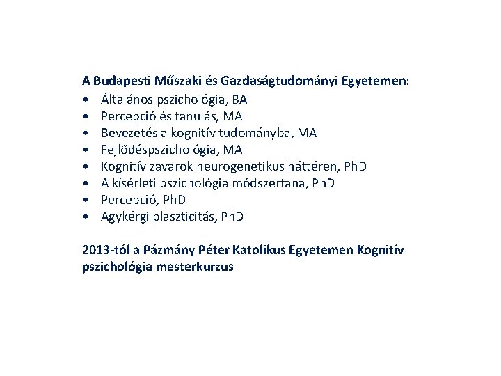 A Budapesti Műszaki és Gazdaságtudományi Egyetemen: • Általános pszichológia, BA • Percepció és tanulás,