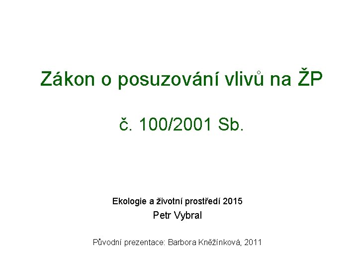 Zákon o posuzování vlivů na ŽP č. 100/2001 Sb. Ekologie a životní prostředí 2015
