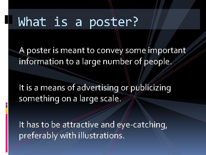 What is a poster? A poster is meant to convey some important information to