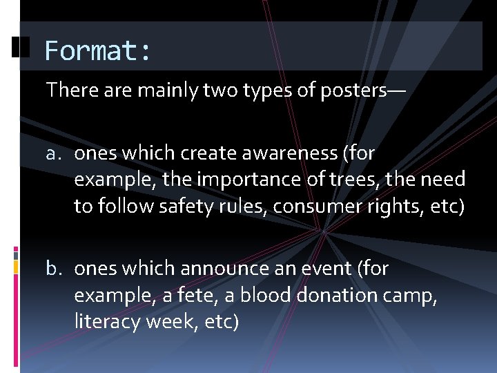 Format: There are mainly two types of posters— a. ones which create awareness (for